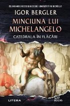 Minciuna lui Michelangelo : catedrala în flăcări