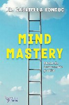 Mind mastery : ghidul tău pentru minte şi suflet