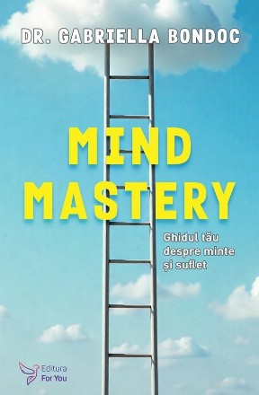 Mind mastery : ghidul tău pentru minte şi suflet
