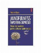 Mindfulness împotriva depresiei : tehnici de meditaţie pentru cultivarea optimismului