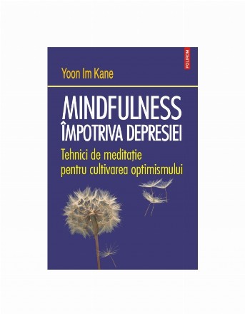 Mindfulness împotriva depresiei : tehnici de meditaţie pentru cultivarea optimismului