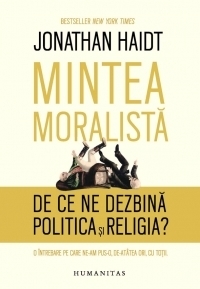Mintea moralistă : De ce ne dezbină politica şi religia?