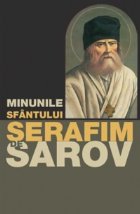 Minunile Sfantului Serafim de Sarov Minunile Sfantului Serafim de Sarov