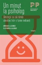 Un minut la psiholog. Strategii ca să rămâi sănătos într-o lume nebună