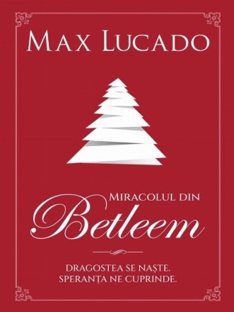 Miracolul din Betleem : dragostea se naşte, speranţa ne cuprinde