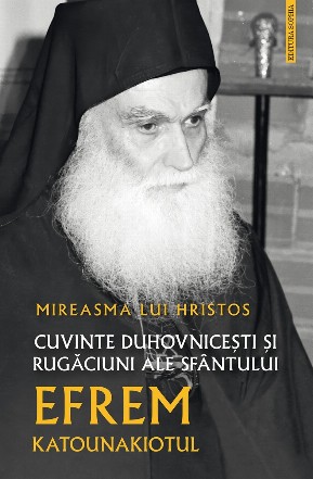 Mireasma lui Hristos : cuvinte duhovniceşti şi rugăciuni ale Sfântului Efrem Katounakiotul