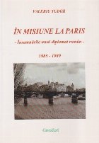 In misiune la Paris - insemnarile unui diplomat roman (1985-1989)