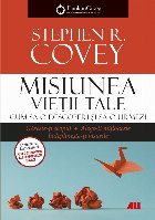 Misiunea vieţii tale : cum să o descoperi şi să o urmezi,găseşte-ţi scopul, alege-ţi mijloacele, înde