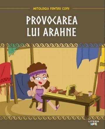 Mitologia. Provocarea lui Arahne