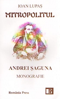 Mitropolitul Andrei Saguna. Monografie