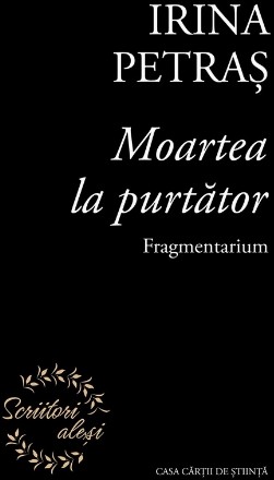 Moartea la purtător : Fragmentarium