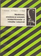 Modelarea, simularea si comanda manipulatoarelor si robotilor industriali
