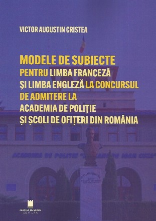 Modele de subiecte pentru limba franceză şi limba engleză la concursul de admitere la Academia de Poliţie şi Şcoli de Ofiţeri din România : teste grilă