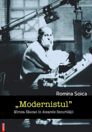 Modernistul : Mircea Săucan în dosarele Securităţii
