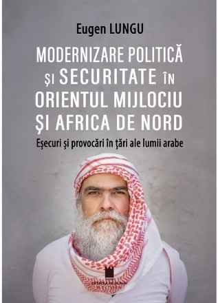 Modernizare politică şi securitate în Orientul Mijlociu şi Africa de Nord : eşecuri şi provocări în ţări ale lumii arabe