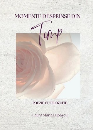 Momente desprinse din timp : poezie cu filozofie
