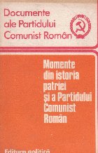 Momente din istoria patriei si a Partidului Comunist Roman - Culegere sintetica