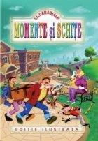 Momente si schite (Editie ilustrata)