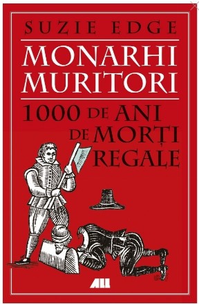 Monarhi muritori : 1000 de ani de morţi regale