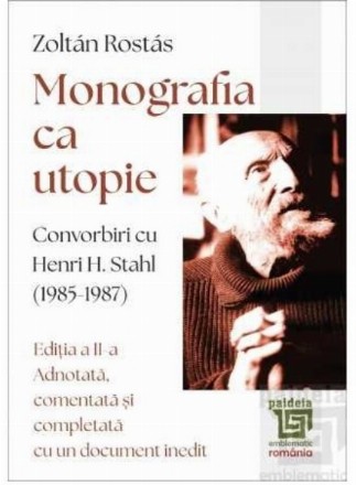 Monografia ca utopie : convorbiri cu Henri H. Stahl (1985-1987)