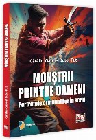 Monştrii printre oameni : portretele criminalilor în serie