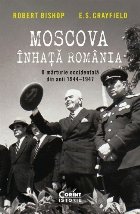 Moscova înhaţă România : o mărturie occidentală din anii 1944-1947
