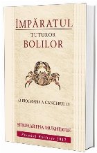Împăratul tuturor bolilor biografie cancerului