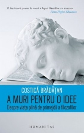 A muri pentru o idee. Despre viata plina de primejdii a filosofilor