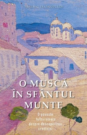 O musca in Sfantul Munte. O poveste tulburatoare despre descoperirea credintei