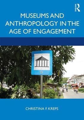 Museums and Anthropology in the Age of Engagement