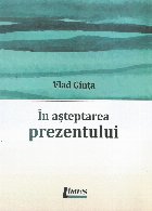 În aşteptarea prezentului