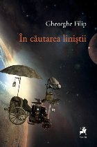 În căutarea liniştii : proză scurtă