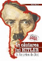 În căutarea lui Hitler în America de Sud