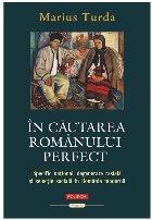 În căutarea românului perfect : specific naţional, degenerare rasială şi selecţie socială în România