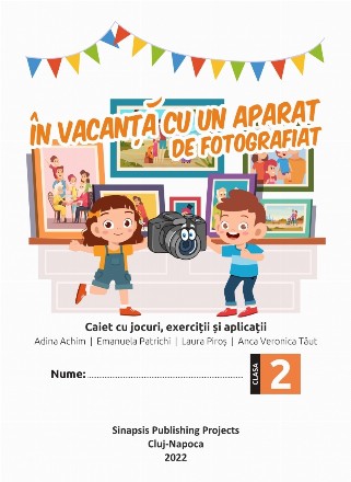 În vacanţă cu un aparat de fotografiat : caiet de jocuri, exerciţii şi aplicaţii,clasa 2