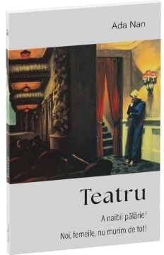 A naibii pălărie,Noi, femeile, nu murim de tot : teatru