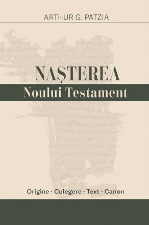 Naşterea Noului Testament : origine, culegere, text canon