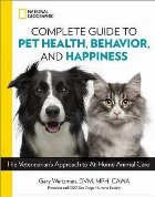 National Geographic Complete Guide to Pet Health, Behavior,