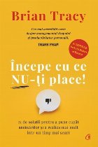 Începe cu ce nu-ţi place : 21 de soluţii pentru a pune capăt amânărilor şi a realiza mai mult într-un 
