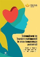 Îndrumător de îngrijire multimodală în oncopediatrie : informaţii practice pentru părinţii copiilor cu