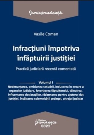 Nedenunţarea, omisiunea sesizării, inducerea în eroare a organelor judiciare, favorizarea făptuitorului, tăinuirea, influenţarea declaraţiilor, răzbunarea pentru ajutorul dat justiţiei, încălcarea solemnităţii şedinţei, ultrajul judiciar - Vol. 1 (Set of: