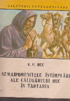 Nemaipomenitele intamplari ale calugarului Huc in Tartaria