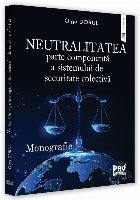 Neutralitatea - parte componentă a sistemului de securitate colectivă : monografie