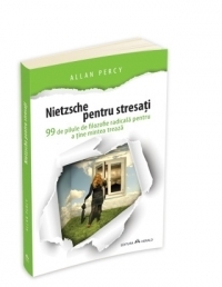 Nietzsche pentru stresati - 99 de pilule de filozofie radicala pentru a tine mintea treaza