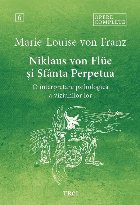Niklaus Von Flüe şi Sfânta Perpetua : o interpretare psihologică a viziunilor lor - vol. 6 (Set of:Opere c