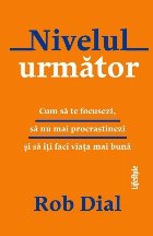 Nivelul următor : cum să te focusezi, să nu mai procrastinezi şi să îţi faci viaţa mai bună