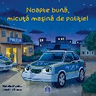 Noapte bună, micuţă maşină de poliţie!