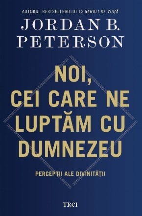 Noi, cei care ne luptăm cu Dumnezeu : percepţii ale Divinităţii