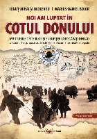 Noi am luptat in Cotul Donului. Marturiile ofiterilor si subofiterilor scapati din iad. Declaratii, harti, rap