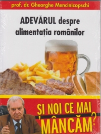 Si noi ce mai mancam? Volumul 1 - Adevarul despre alimentatia romanilor